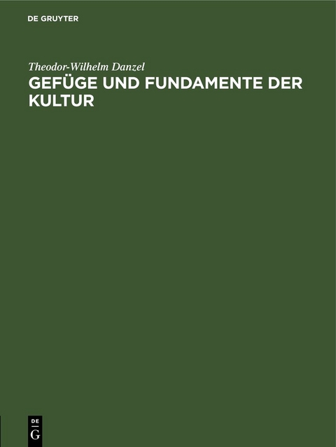 Gef&uuml;ge und Fundamente der Kultur - Theodor-Wilhelm Danzel