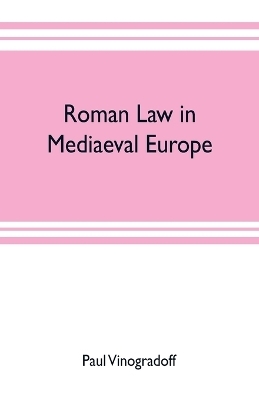 Roman law in mediaeval Europe - Paul Vinogradoff