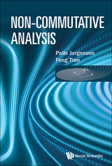 NON-COMMUTATIVE ANALYSIS - Palle Jorgensen, Feng Tian