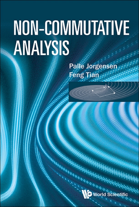 NON-COMMUTATIVE ANALYSIS - Palle Jorgensen, Feng Tian