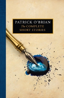 The Complete Short Stories - Patrick O&rsquo;Brian