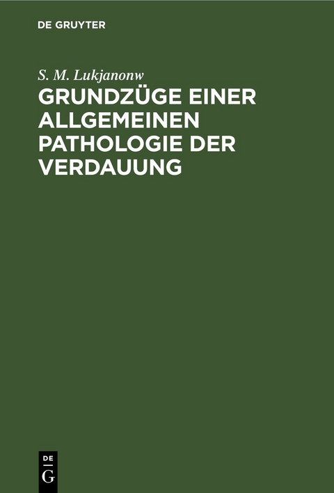 Grundz&uuml;ge einer allgemeinen Pathologie der Verdauung - S. M. Lukjanonw