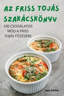 AZ Friss Toj&aacute;s Szak&aacute;csk&ouml;nyv -  Ana Simon