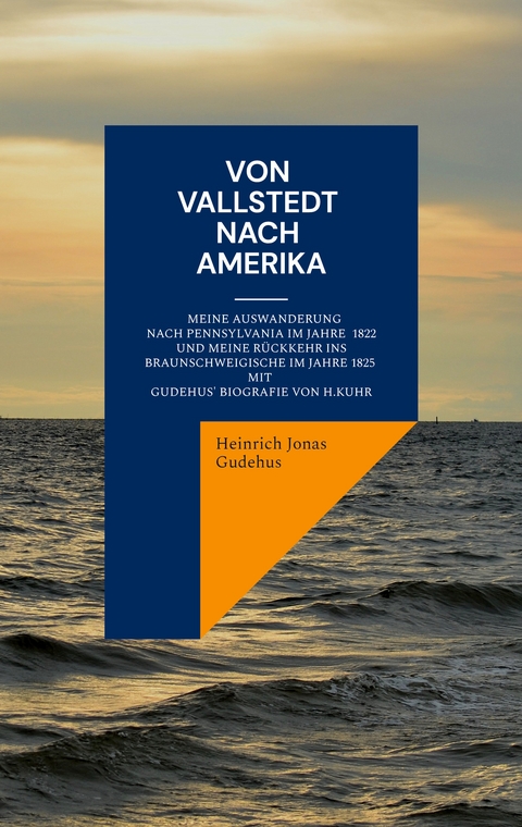 Von Vallstedt nach Amerika - Heinrich Jonas Gudehus, Hermann Kuhr