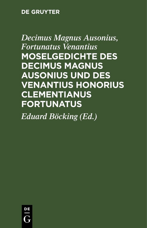 Moselgedichte des Decimus Magnus Ausonius und des Venantius Honorius Clementianus Fortunatus - Decimus Magnus Ausonius, Fortunatus Venantius
