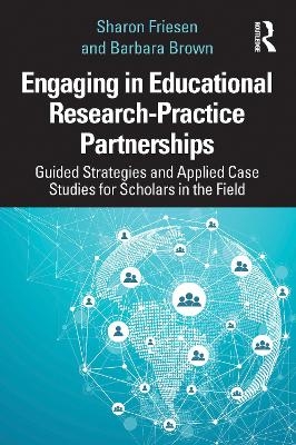 Engaging in Educational Research-Practice Partnerships - Sharon Friesen, Barbara Brown