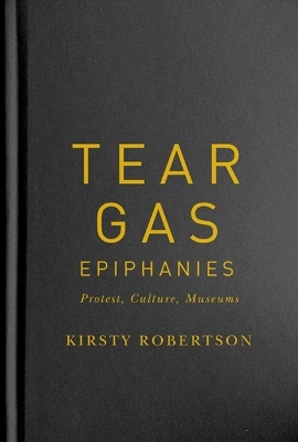 Tear Gas Epiphanies - Kirsty Robertson