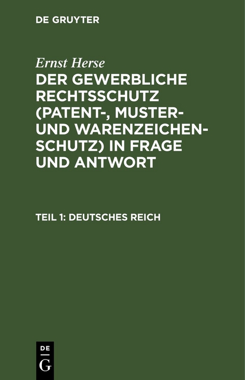 Ernst Herse: Der gewerbliche Rechtsschutz (Patent-, Muster- und Warenzeichen-Schutz)... / Deutsches Reich - Ernst Herse