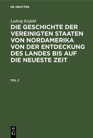 Ludwig Kufahl: Die Geschichte der Vereinigten Staaten von Nordamerika... / Ludwig Kufahl: Die Geschichte der Vereinigten Staaten von Nordamerika.... Teil 2