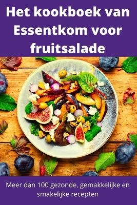 Het kookboek van Essentkom voor fruitsalade -  Fay de Lange