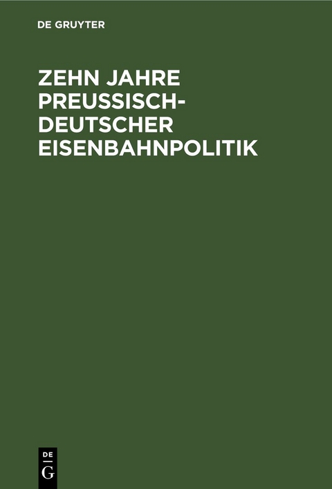 Zehn Jahre Preu&szlig;isch-deutscher Eisenbahnpolitik
