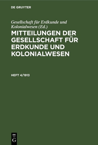 Mitteilungen der Gesellschaft für Erdkunde und Kolonialwesen / Mitteilungen der Gesellschaft für Erdkunde und Kolonialwesen. Heft 4/1913