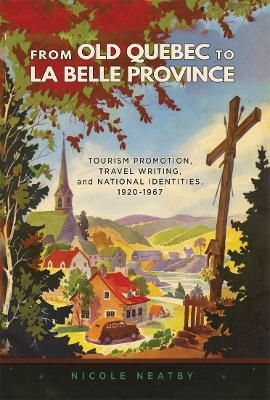 From Old Quebec to La Belle Province - Nicole Neatby