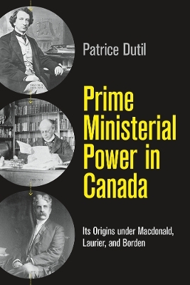 Prime Ministerial Power in Canada - Patrice Dutil