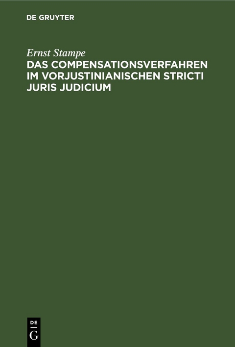 Das Compensationsverfahren im vorjustinianischen Stricti Juris Judicium - Ernst Stampe