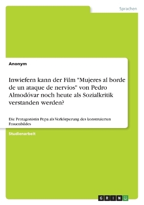 Inwiefern kann der Film "Mujeres al borde de un ataque de nervios" von Pedro Almod&Atilde;&sup3;var noch heute als Sozialkritik verstanden werden? -  Anonymous