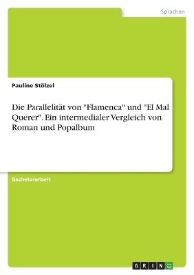 Die Parallelit&Atilde;&curren;t von "Flamenca" und "El Mal Querer". Ein intermedialer Vergleich von Roman und Popalbum - Pauline St&Atilde;&para;lzel