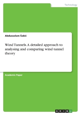 Wind Tunnels. A detailed approach to analysing and comparing wind tunnel theory