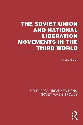 The Soviet Union and National Liberation Movements in the Third World - Galia Golan