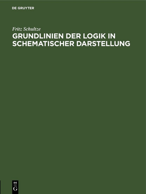 Grundlinien der Logik in schematischer Darstellung - Fritz Schultze