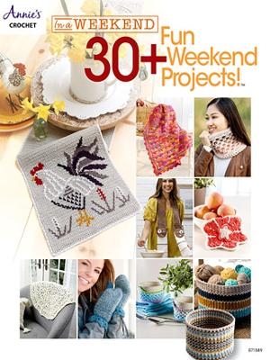 In a Weekend: 30+ Fun Weekend Projects - Annie's Crochet