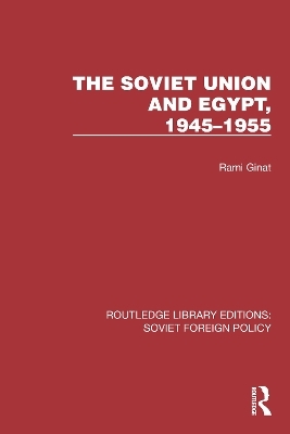 The Soviet Union and Egypt, 1945–1955 - Rami Ginat