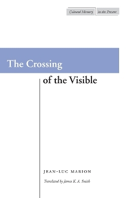 The Crossing of the Visible - Jean-Luc Marion