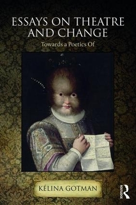 Essays on Theatre and Change - K&eacute;lina Gotman