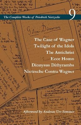 The Case of Wagner / Twilight of the Idols / the Antichrist / Ecce Homo / Dionysus Dithyrambs / Nietzsche Contra Wagner