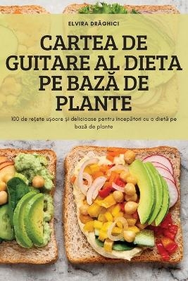 Cartea de Guitare Al Dieta Pe BazĂ de Plante -  Elvira Drăghici