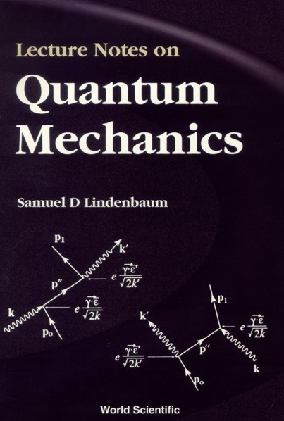 LECTURE NOTES ON QUANTUM MECHANICS - Samuel D Lindenbaum