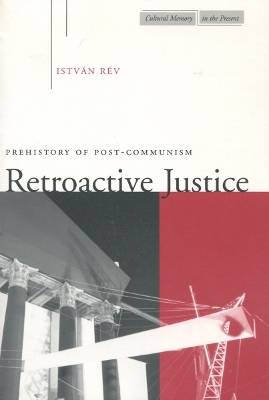 Retroactive Justice - Istv&aacute;n R&eacute;v
