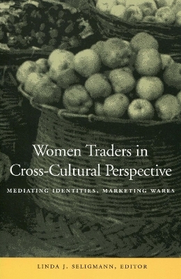 Women Traders in Cross-Cultural Perspective - Linda J. Seligmann