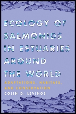 Ecology of Salmonids in Estuaries Around the World - Colin D. Levings