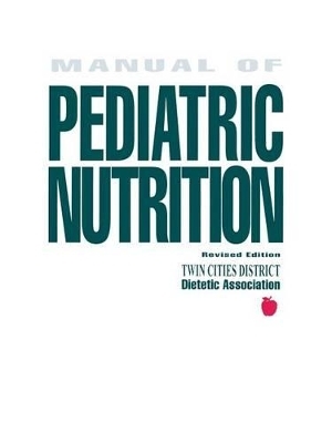 The Manual of Pediatric Nutrition -  Twin Cities District Dietetic Association