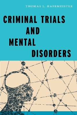 Criminal Trials and Mental Disorders - Thomas L. Hafemeister