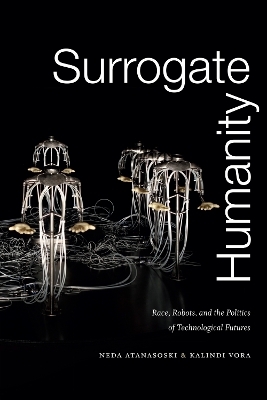 Surrogate Humanity - Neda Atanasoski, Kalindi Vora