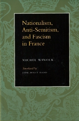 Nationalism, Antisemitism, and Fascism in France - Michel Winock