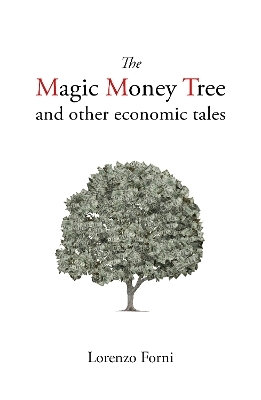 The Magic Money Tree and Other Economic Tales - Prof. Lorenzo Forni