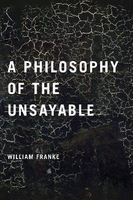 A Philosophy of the Unsayable - William Franke