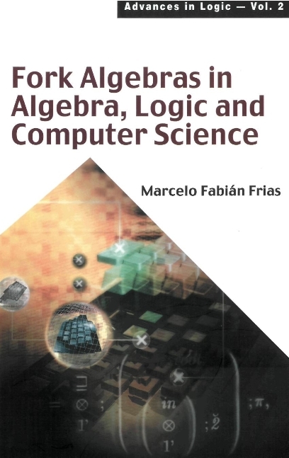 FORK ALGEBRAS IN ALGEBRA, LOGIC &...(V2) - Marcelo Fabian Frias