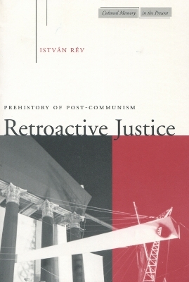 Retroactive Justice - Istv&aacute;n R&eacute;v