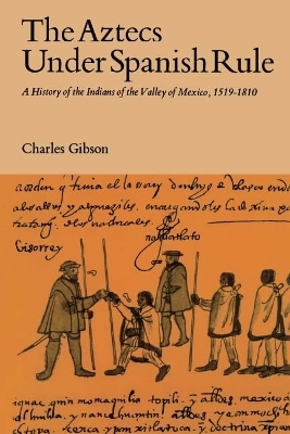 The Aztecs Under Spanish Rule - Charles Gibson