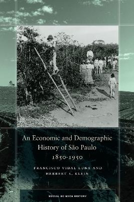 An Economic and Demographic History of S&atilde;o Paulo, 1850-1950 - Francisco Vidal Luna, Herbert S. Klein