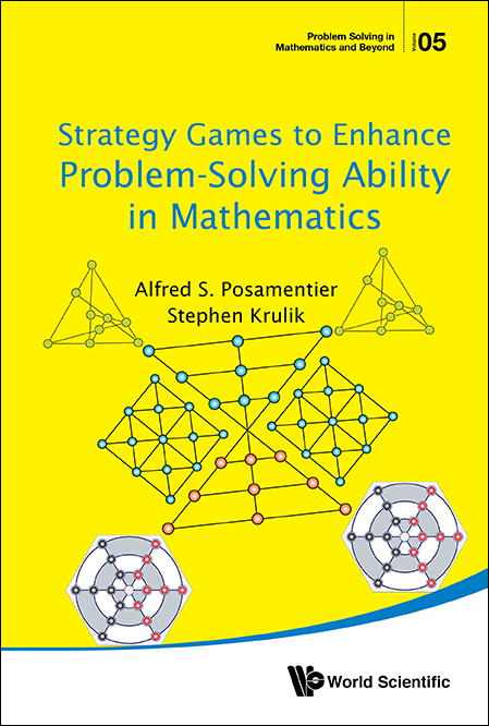 STRATEGY GAMES TO ENHANCE PROBLEM-SOLVING ABILITY IN MATH - Stephen Krulik, Alfred S Posamentier