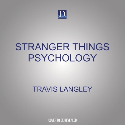 Stranger Things Psychology - Travis Langley