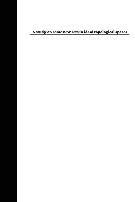 A study on some new sets in ideal topological spaces - Periyasamy P