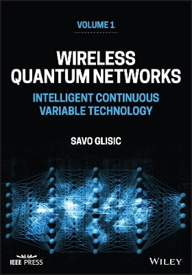 Wireless Quantum Networks Volume 1: Intelligent Co ntinuous Variable Technology -  Glisic