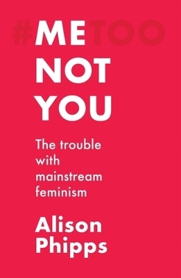 Me, Not You - Alison Phipps