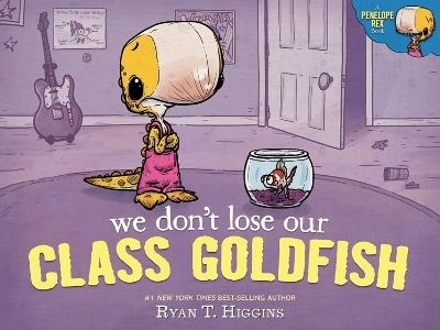 We Don't Lose Our Class Goldfish - Ryan T. Higgins